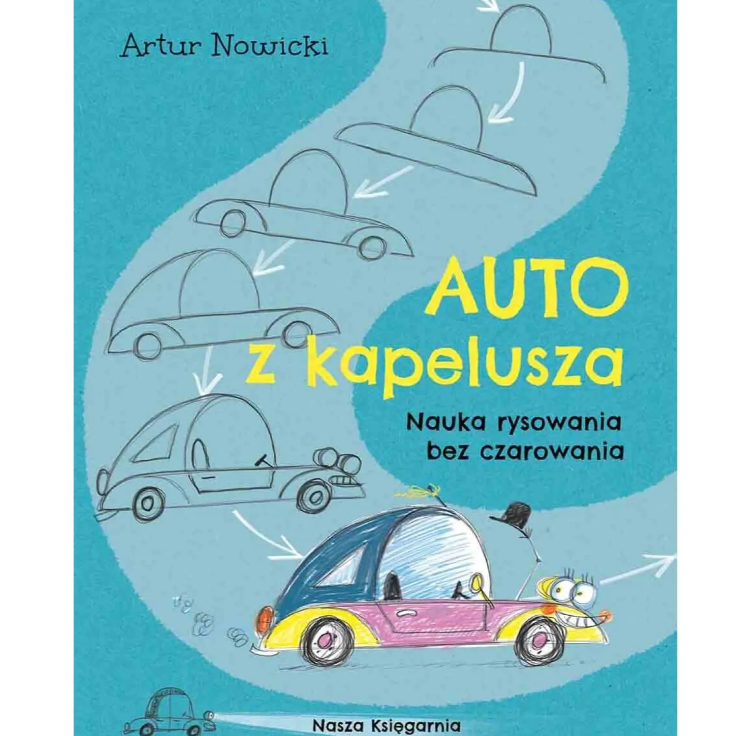 6 Lat+|7 Lat+ | Wydawnictwo Nasza Księgarnia Auto z kapelusza. Nauka rysowania bez czarowania