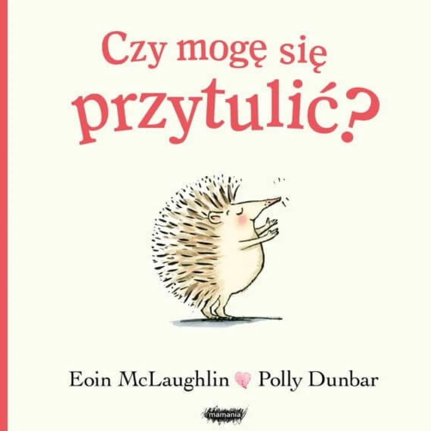 2-5 Lat | Wydawnictwo Mamania Czy mogę się przytulić?