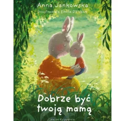 Dobrze być twoją mamą