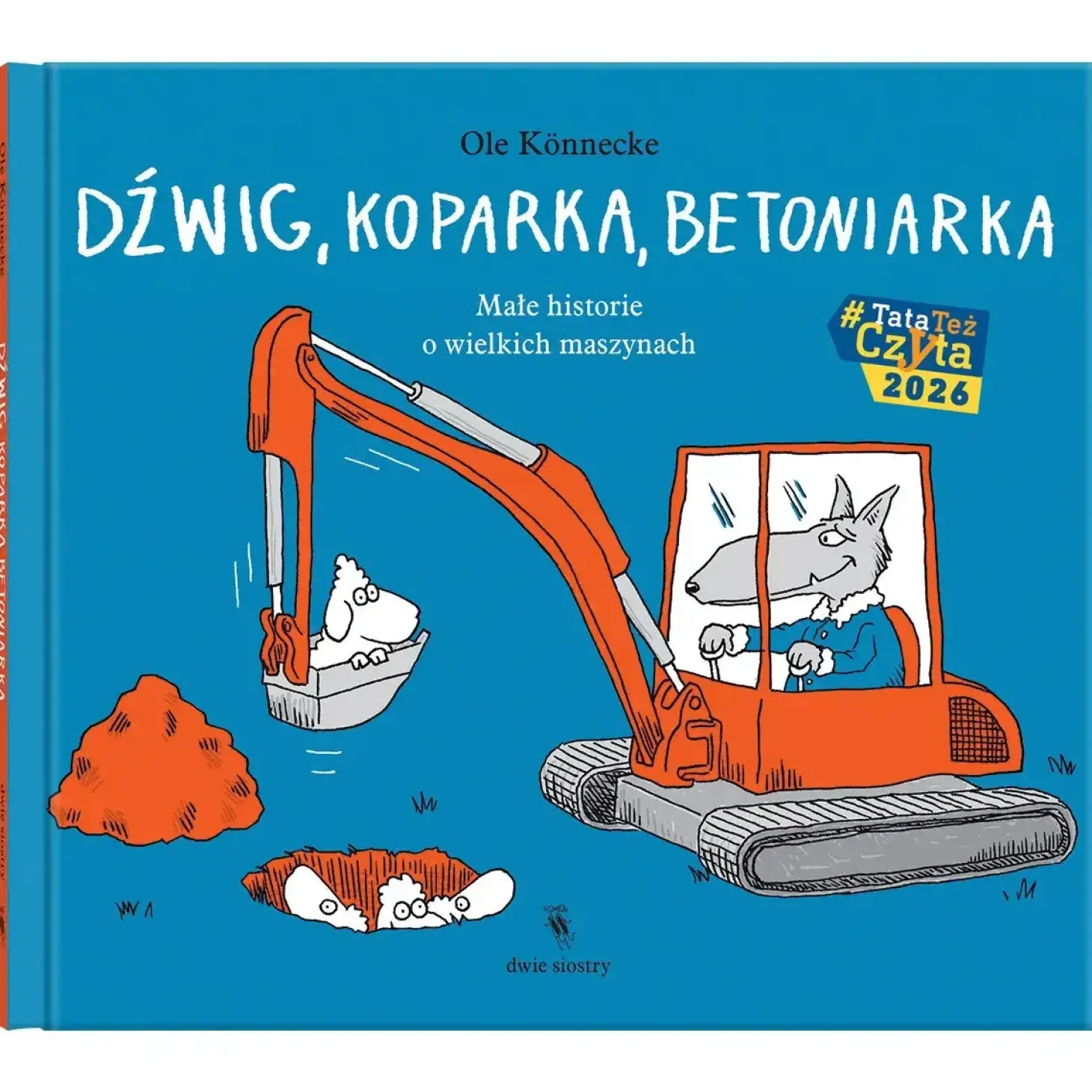 Dźwig, koparka, betoniarka. Małe historie o wielkich maszynach. Małe opowieści o technice