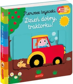 Dzień dobry, traktorku! Pierwsze bajeczki. Akademia mądrego dziecka