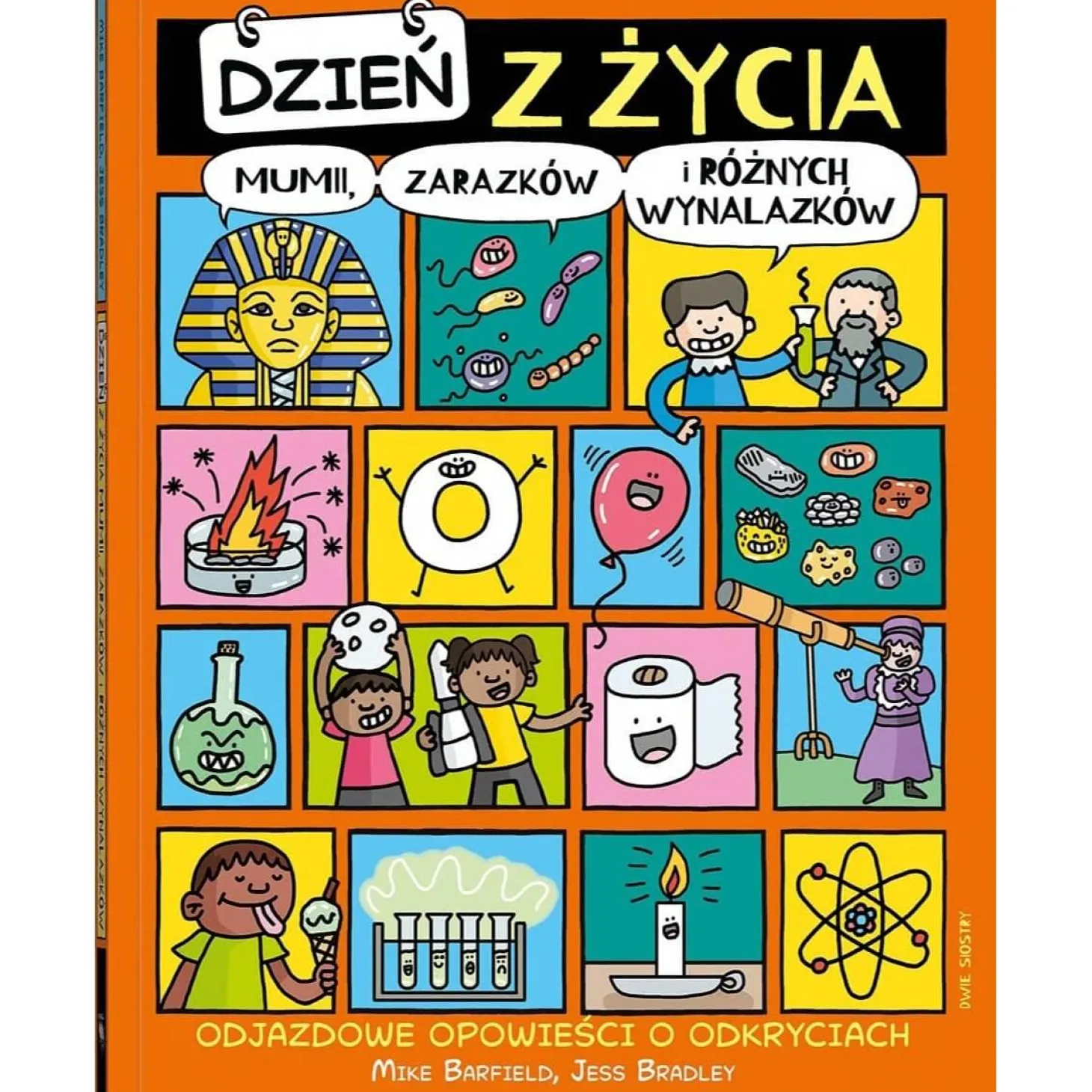 Dzień z życia mumii, zarazków i różnych wynalazków. Odjazdowe opowieści o odkryciach