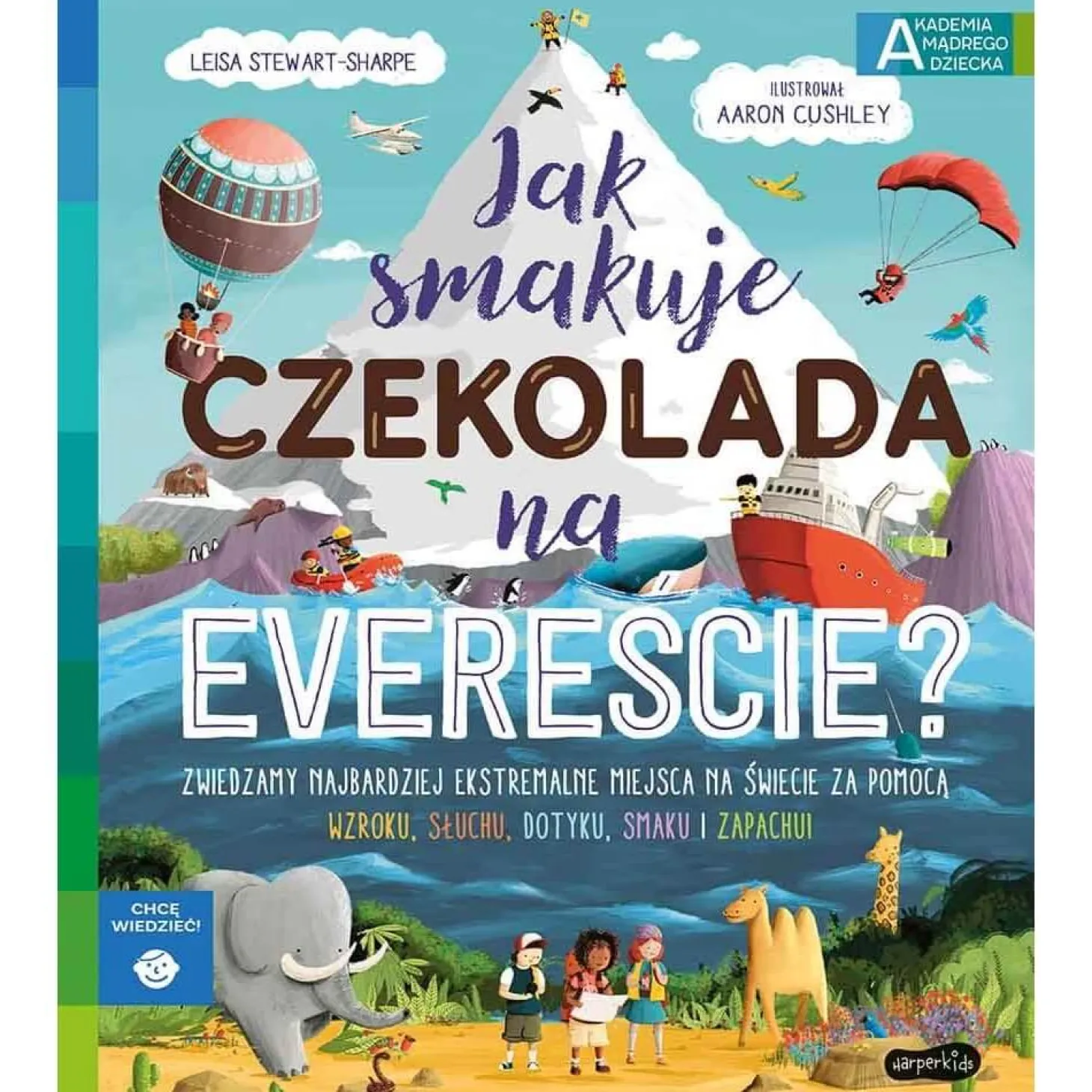 Jak smakuje czekolada na Evereście? Akademia Mądrego Dziecka. Chcę wiedzieć