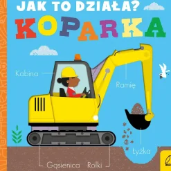 2-5 Lat|0-2 Lat | Wydawnictwo Wilga Jak to działa? KOPARKA
