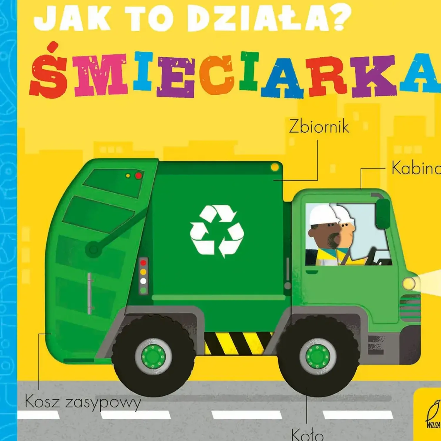 2-5 Lat | Wydawnictwo Wilga Jak to działa? ŚMIECIARKA