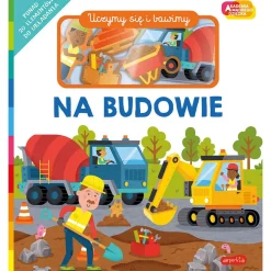 Na budowie. Akademia Mądrego Dziecka. Uczymy się i bawimy