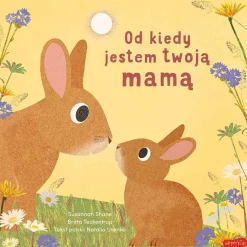 Oswajanie Emocji|2-5 Lat | HarperCollins Od kiedy jestem twoją mamą