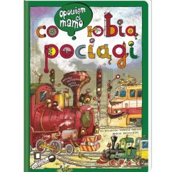 Opowiem ci, mamo, co robią pociągi