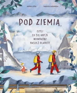 Pod ziemią, czyli co się kryje wewnątrz naszej planety