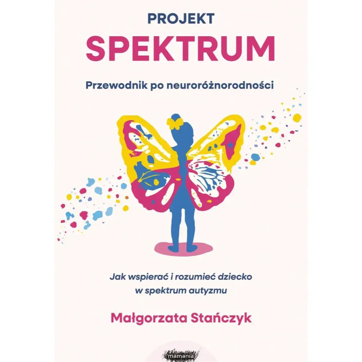 Projekt spektrum. Jak wspierać i rozumieć dziecko w spektrum autyzmu