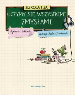 Idę Do Przedszkola|9 Lat + | Wydawnictwo Nasza Księgarnia Szkoła i ja. Uczymy się wszystkimi zmysłami