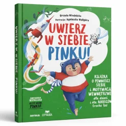 Uwierz w siebie, Pinku! Książka o pewności siebie i motywacji wewnętrznej dla dzieci i rodziców trochę też