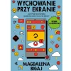 Wychowanie przy ekranie. Jak przygotować dzieci do życia w sieci?