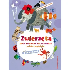 Anglojęzyczne|5-8 Lat | Wydawnictwo Nasza Księgarnia Zwierzęta. Moja pierwsza encyklopedia polsko-angielska z okienkami