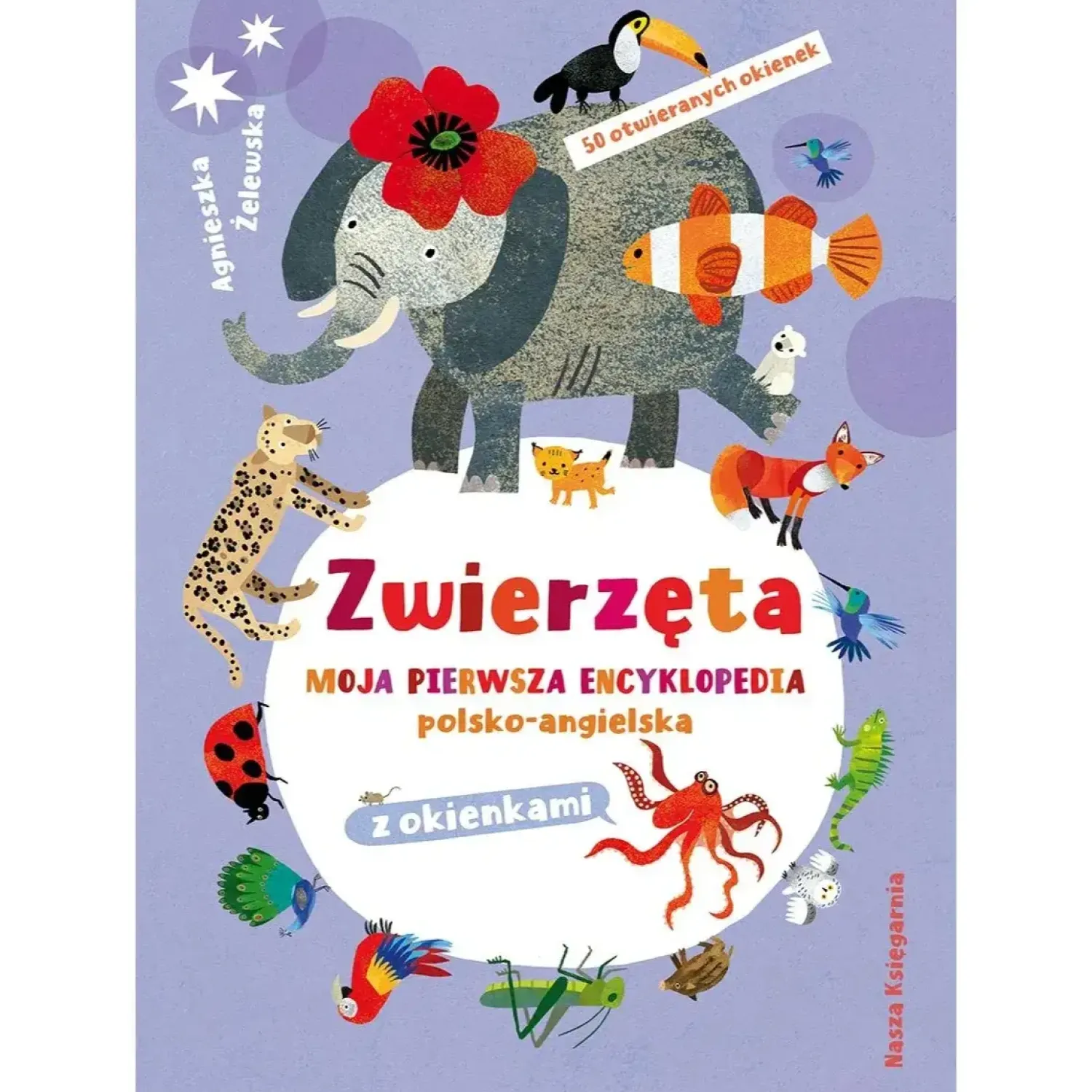 Anglojęzyczne|5-8 Lat | Wydawnictwo Nasza Księgarnia Zwierzęta. Moja pierwsza encyklopedia polsko-angielska z okienkami